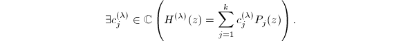 $$\exists c_j^{(\lambda)}\in\mathbb{C}\left(H^{(\lambda)}(z)=\sum_{j=1}^kc_j^{(\lambda)}P_j(z)\right).$$
