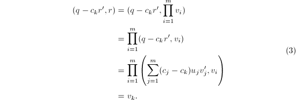 
\begin{equation*}
  \begin{aligned}
    (q-c_kr',r)&=(q-c_kr',\prod_{i=1}^mv_i) \\
    &=\prod_{i=1}^m(q-c_kr',v_i) \\
    &=\prod_{i=1}^m\left(\sum_{j=1}^m(c_j-c_k)u_jv_j',v_i\right)\\
    &=v_k.
  \end{aligned}  \tag{3}
\end{equation*}
