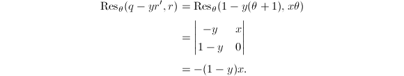 
\begin{align*}
  \res_\theta(q-yr',r)&=\res_\theta(1-y(\theta+1),x\theta) \\
  &=
  \begin{vmatrix}
    -y & x \\
    1-y & 0
  \end{vmatrix} \\
  &=-(1-y)x.
\end{align*}
