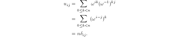 
\begin{align*}
u_{ij}&=\sum_{0\le k<n}\omega^{ik}(\omega^{-1})^{kj}\\
&=\sum_{0\le k<n}(\omega^{i-j})^k\\
&=n\delta_{ij}.
\end{align*}

