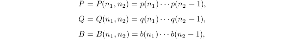 
\begin{align*}
P&=P(n_1,n_2)=p(n_1)\cdots p(n_2-1),\\
Q&=Q(n_1,n_2)=q(n_1)\cdots q(n_2-1),\\
B&=B(n_1,n_2)=b(n_1)\cdots b(n_2-1),
\end{align*}
