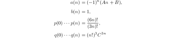 
\begin{align*}
a(n)&=(-1)^n(An+B),\\
b(n)&=1,\\
p(0)\cdots p(n)&={(6n)!\over (3n)!},\\
q(0)\cdots q(n)&=(n!)^3C^{3n}
\end{align*}
