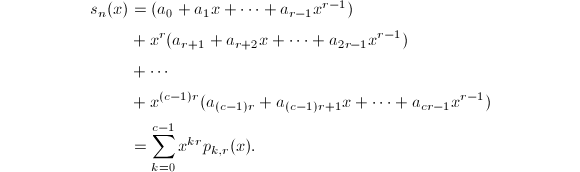 
\begin{align*}
s_n(x)&=(a_0+a_1x+\cdots+a_{r-1}x^{r-1})\\
&+x^r(a_{r+1}+a_{r+2}x+\cdots+a_{2r-1}x^{r-1})\\
&+\cdots\\
&+x^{(c-1)r}(a_{(c-1)r}+a_{(c-1)r+1}x+\cdots+a_{cr-1}x^{r-1})\\
&=\sum_{k=0}^{c-1}x^{kr}p_{k,r}(x).
\end{align*}

