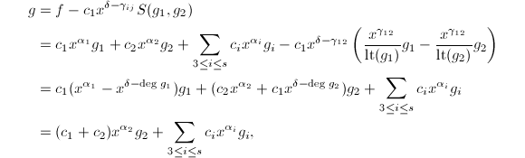 
\begin{align*}
g&=f-c_1x^{\delta-\gamma_{ij}}S(g_1,g_2)\\
&=c_1x^{\alpha_1}g_1+c_2x^{\alpha_2}g_2+\sum_{3\le i\le s}c_ix^{\alpha_i}g_i-c_1x^{\delta-\gamma_{12}}\left(\frac{x^{\gamma_{12}}}{\lt{g_1}}g_1-\frac{x^{\gamma_{12}}}{\lt{g_2}}g_2\right)\\
&=c_1(x^{\alpha_1}-x^{\delta-\deg g_1})g_1+(c_2x^{\alpha_2}+c_1x^{\delta-\deg g_2})g_2+\sum_{3\le i\le s}c_ix^{\alpha_i}g_i\\
&=(c_1+c_2)x^{\alpha_2}g_2+\sum_{3\le i\le s}c_ix^{\alpha_i}g_i,
\end{align*}
